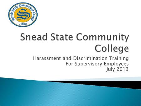 Harassment and Discrimination Training For Supervisory Employees July 2013.