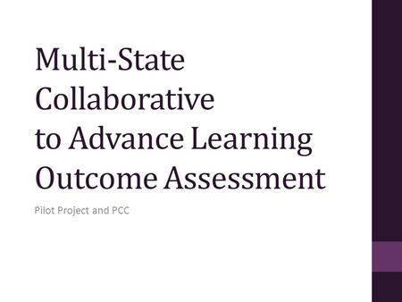 Multi-State Collaborative to Advance Learning Outcome Assessment Pilot Project and PCC.