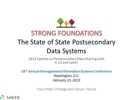 STRONG FOUNDATIONS STRONG FOUNDATIONS The State of State Postsecondary Data Systems 2012 Update on Postsecondary Data Sharing with K-12 and Labor 26 th.
