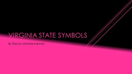 VIRGINIA STATE SYMBOLS By Rayna Michele Kiernan. STATE FLAG Though flags similar to Virginia's current flag had flown in the State since the 1830s, Virginia.