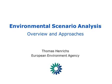 EEA - Reporting on the state of, trends in and prospects of the enviroment SCENARIOS 1 - [THE] – GECAFS Scenario Workshop Environmental Scenario Analysis.