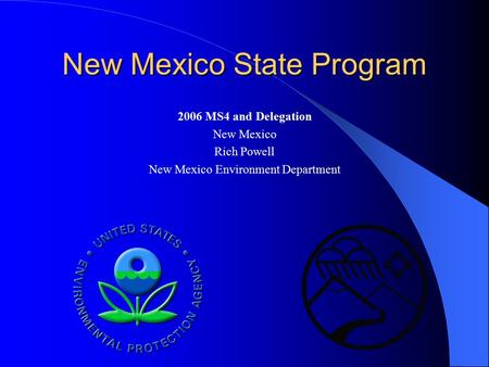 New Mexico State Program 2006 MS4 and Delegation New Mexico Rich Powell New Mexico Environment Department.