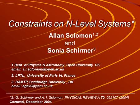 Constraints on N-Level Systems* Allan Solomon 1,2 and Sonia Schirmer 3 1 Dept. of Physics & Astronomy. Open University, UK