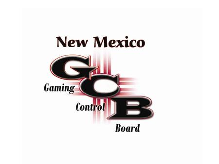 NAGRA 2006 Scottsdale, AZ The New Mexico Model NEW MEXICO GAMING CONTROL BOARD  Established By Statute In 1997 Agreed Upon Relationship Between Compacts.