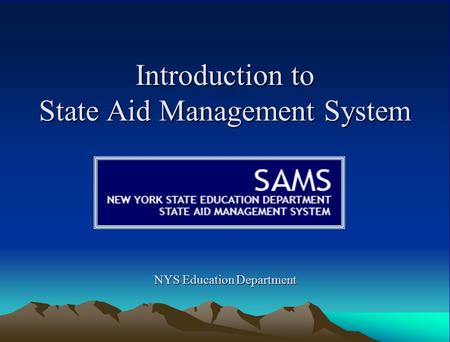 Introduction to State Aid Management System NYS Education Department.