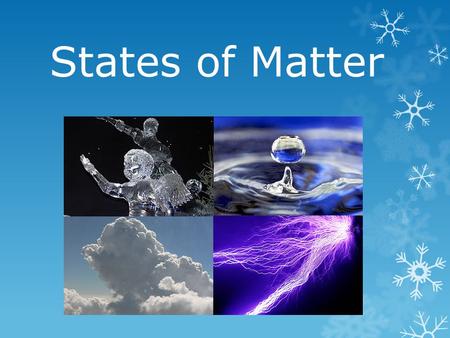 States of Matter. First, what do we know about matter already?