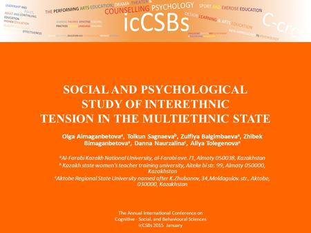 SOCIAL AND PSYCHOLOGICAL STUDY OF INTERETHNIC TENSION IN THE MULTIETHNIC STATE Olga Aimaganbetova a, Tolkun Sagnaeva b, Zulfiya Balgimbaeva a, Zhibek Bimaganbetova.