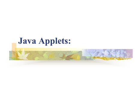 Java Applets:. How Applets differ from application?: They do not use main method but init(), start() and paint() methods of the applet class They can.
