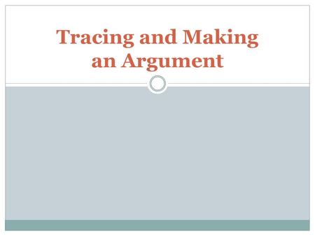 Tracing and Making an Argument