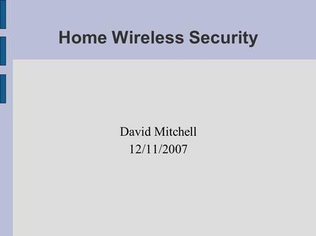 Home Wireless Security David Mitchell 12/11/2007.