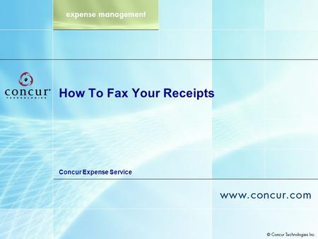 How To Fax Your Receipts Concur Expense Service. Agenda Overview of the receipt faxing process The 4 steps 1. Print cover page 2. Prepare receipts 3.