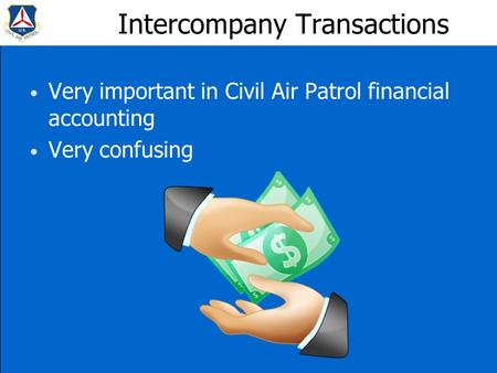 Intercompany Transactions Very important in Civil Air Patrol financial accounting Very confusing.