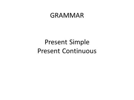 GRAMMAR Present Simple Present Continuous. Present Simple I work don’t work do you work? You work We work They work He/ she / it works doesn’t work Does.