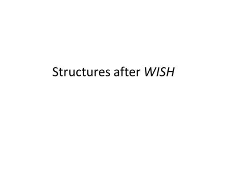Structures after WISH.