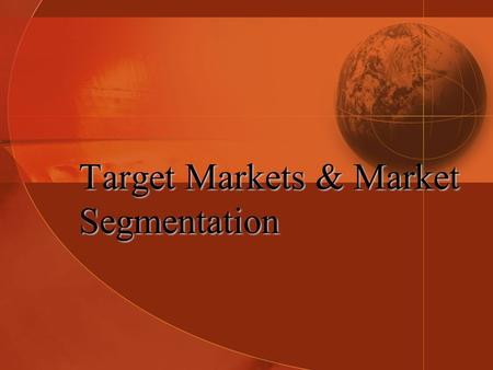 Target Markets & Market Segmentation