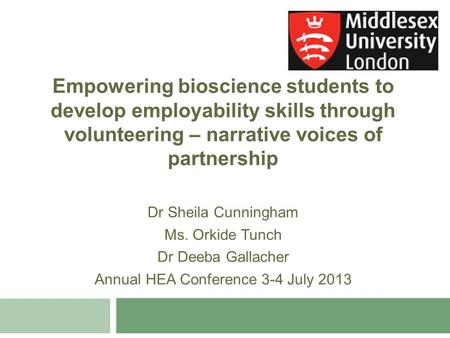 Empowering bioscience students to develop employability skills through volunteering – narrative voices of partnership Dr Sheila Cunningham Ms. Orkide Tunch.