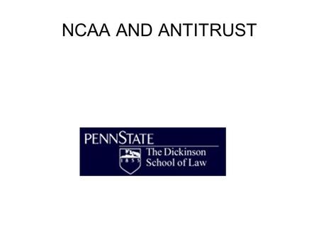 NCAA AND ANTITRUST. NCAA v Okla Regents: THE Major Antitrust Precedent for College OR Pro Sports 1> Sherman Act only bars unreasonable restraints of trade.