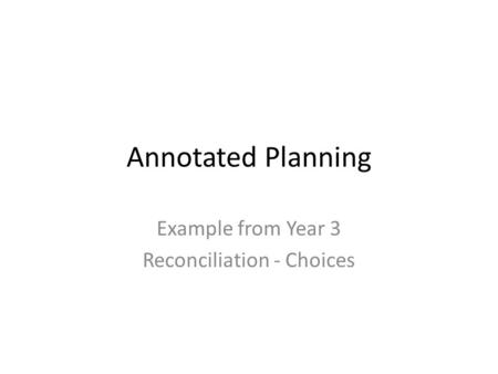 Annotated Planning Example from Year 3 Reconciliation - Choices.