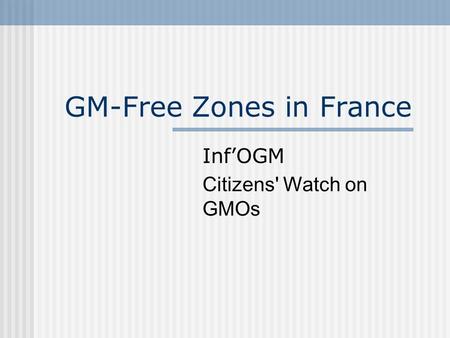GM-Free Zones in France Inf’OGM Citizens' Watch on GMOs.