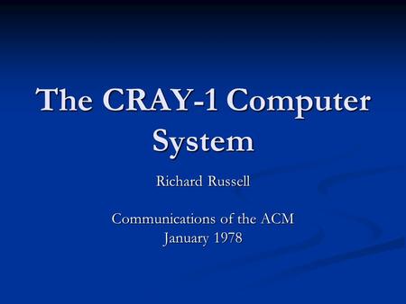 The CRAY-1 Computer System Richard Russell Communications of the ACM January 1978.