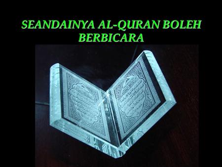 SEANDAINYA AL-QURAN BOLEH BERBICARA