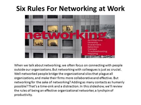 Six Rules For Networking at Work When we talk about networking, we often focus on connecting with people outside our organizations. But networking with.