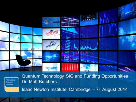 PAGE 1 Quantum Technology SIG and Funding Opportunities Dr. Matt Butchers Isaac Newton Institute, Cambridge – 7 th August 2014.