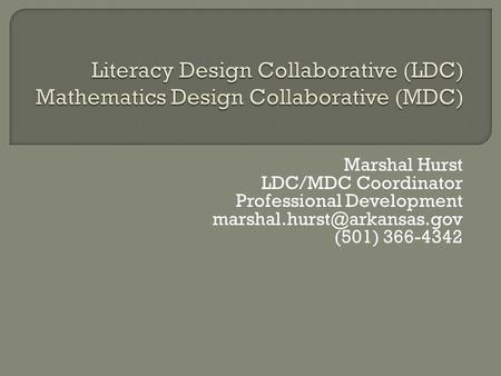 Marshal Hurst LDC/MDC Coordinator Professional Development (501) 366-4342.