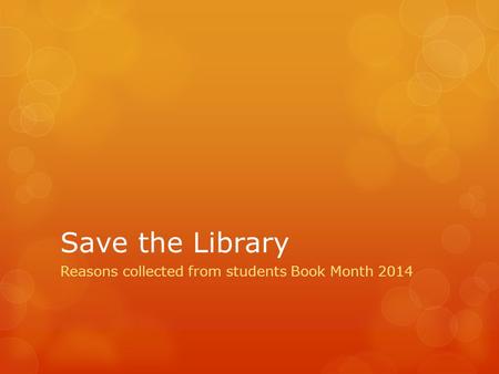 Save the Library Reasons collected from students Book Month 2014.