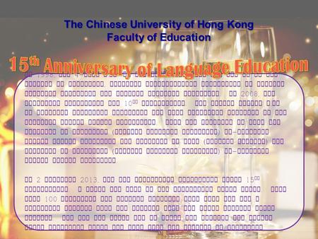 In 1998, the 4- year B. Ed. in Language Education was set up at the Faculty of Education, offering undergraduate programmes on English Language Education.