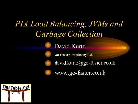 PIA Load Balancing, JVMs and Garbage Collection David Kurtz Go-Faster Consultancy Ltd.