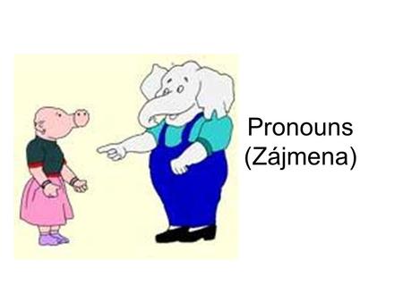 Pronouns (Zájmena). What types of pronouns does Czech have? Personal Reflexive Interrogative Possessive Demonstrative Relative Quantifying (já, ty, on,