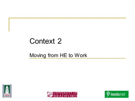 Context 2 Moving from HE to Work. Context 2 Stage 5 of Student Lifecycle Model Work-based learning Progress File for Under- and Post-graduate Nurses 2.