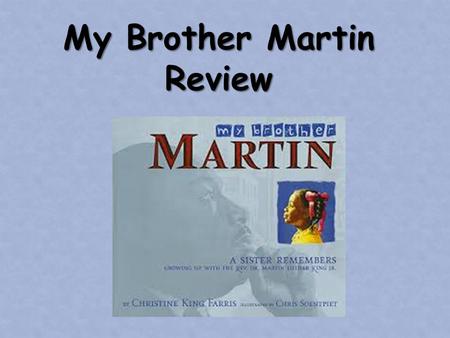 My Brother Martin Review. What genre is “My Brother Martin?” “My Brother Martin” is a biography. The story tells about a real person’s life, but is written.