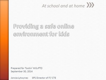 At school and at home Prepared for Tootin’ Hills PTO September 30, 2014 Joncia LytwynecSPS Director of IT/ CTE.