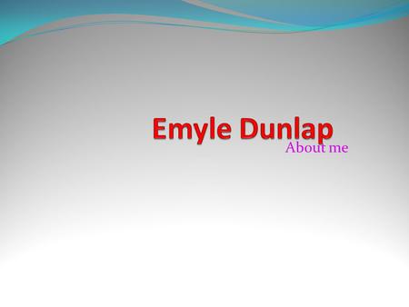 Emyle Dunlap About me.