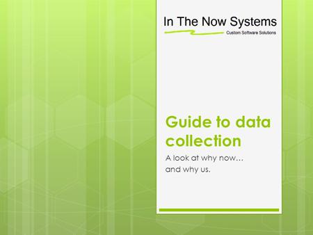 Guide to data collection A look at why now… and why us.