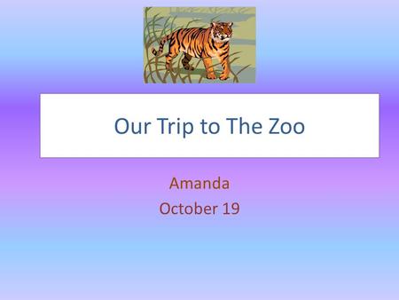 Our Trip to The Zoo Amanda October 19. What I would like to know…. Questions How long do you have to go to school to be a zookeeper? What is the salary.