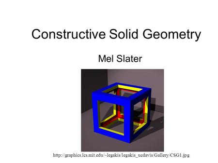 Constructive Solid Geometry Mel Slater