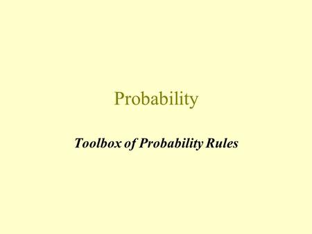 Probability Toolbox of Probability Rules. Event An event is the result of an observation or experiment, or the description of some potential outcome.