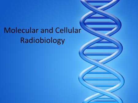 Molecular and Cellular Radiobiology