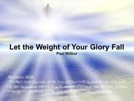 Let the Weight of Your Glory Fall