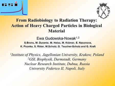 From Radiobiology to Radiation Therapy: Action of Heavy Charged Particles in Biological Material 1 Institute of Physics, Jagellonian University, Krakow,