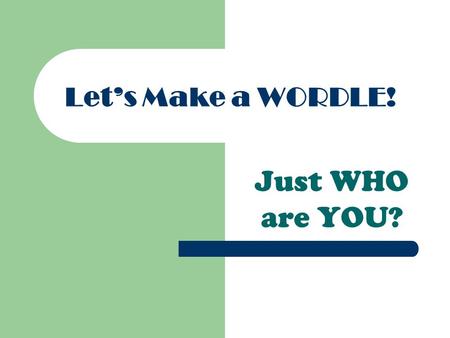 Let’s Make a WORDLE! Just WHO are YOU?.
