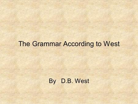 The Grammar According to West By D.B. West. 5. Expressions as units. There exists i < j with x i = x j. ( Double-Duty Definition of i, not OK ) There.