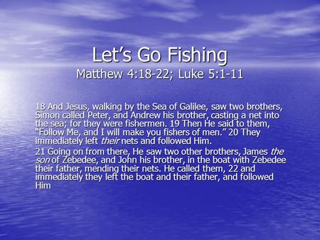 Let’s Go Fishing Matthew 4:18-22; Luke 5:1-11