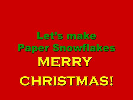 Let’s make Paper Snowflakes MERRYCHRISTMAS!. rectangle sides long side short side.