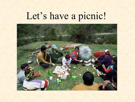 Let’s have a picnic!. When will we go? We will go ………