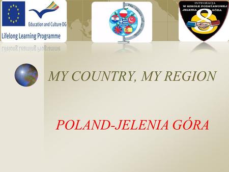 MY COUNTRY, MY REGION POLAND-JELENIA GÓRA. Let’s Learn About Poland www.flags.net/POLA.htm.