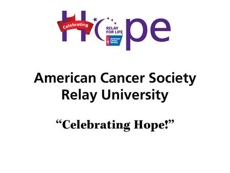 American Cancer Society Relay University “Celebrating Hope!”